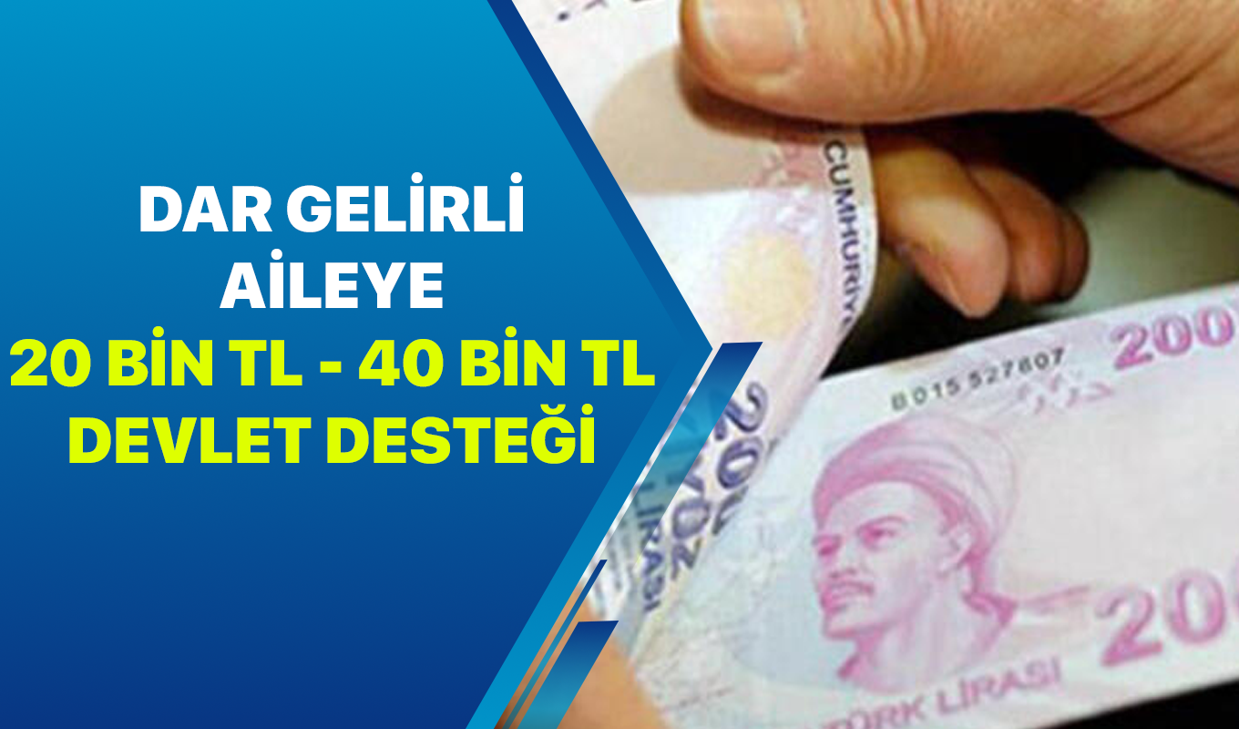 Dar Gelirli Vatandaşlar için 20 BİN TL ve 40 BİN TL Devlet Tarafından