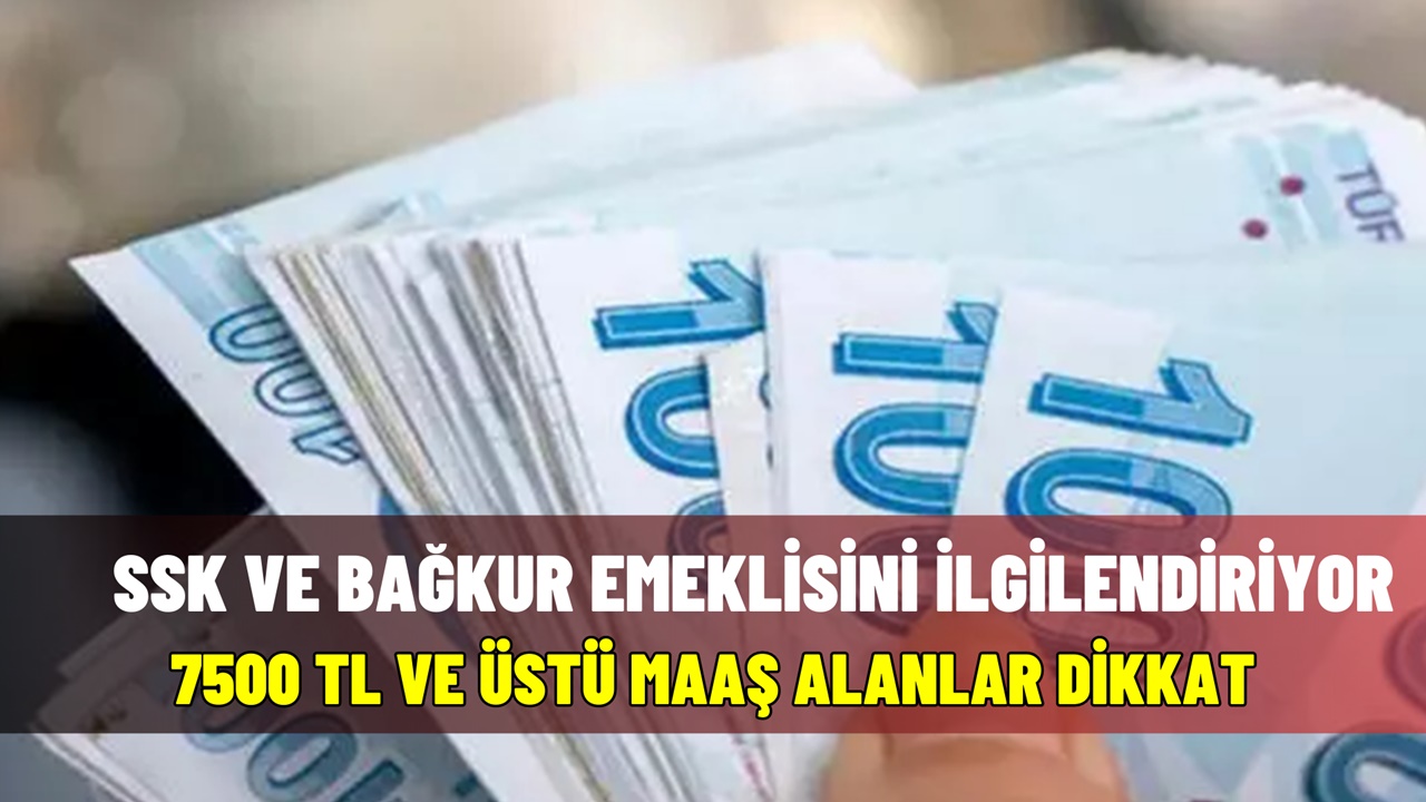 Maaşı 7500 TL Ve üstü Olan Emekliler Zil Takıp Oynayacak! Bağ-kur, SSK ...