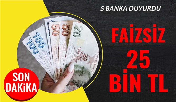 5 Banka Atağa Geçti! 25 Bin TL faizsiz Kredi