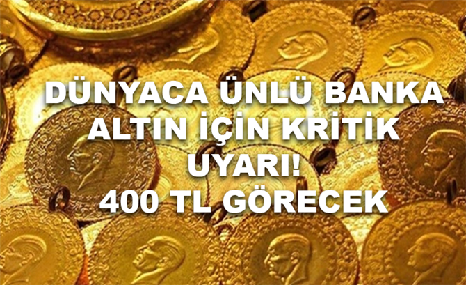 Altın için Kader Haftası! Dünyaca Ünlü Banka Yine Uyarıyorum Altın 400 TL