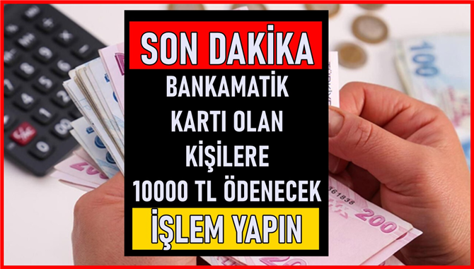 Bankamatik kartı sahiplerine müjde verildi! Emekli çalışan 10 bin TL ödeme alabilecek