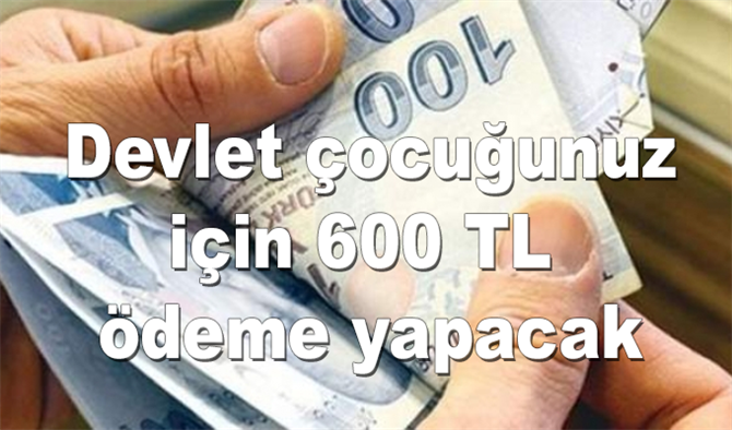 Çocuk sahibi olanlar dikkat: Devlet çocuğunuz için 600 TL ödeme yapıyor