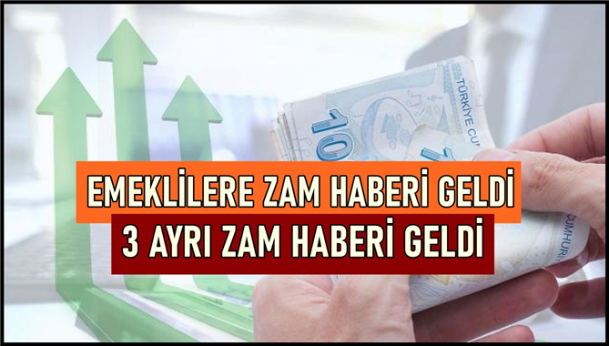 Emekli ve memur maaşlarına yönelik zam haberi geldi: 3 ayrı zam olacağı netleşti!