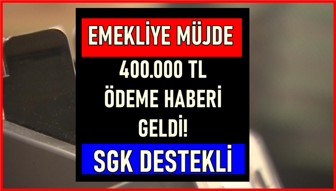 Emekliye DEV ödeme tarihi açıklandı! SGK destekli olarak 400.000 TL ödenecek!