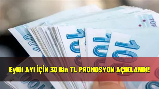 Eylül ayı için 30 Bin TL banka promosyonları geliyor! Garanti, Ziraat, Yapı Kredi...