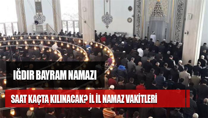 Iğdır Bayram namazı saat kaçta? Iğdır Kurban Bayramı namaz vakti