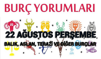 22 Ağustos 2019 Perşembe Burç Yorumları - 22 Ağustos Günlük burç yorumları