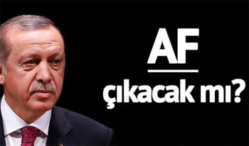 Af çıkacak mı? 2019 Af var mı ne zaman çıkacak