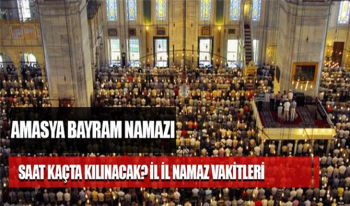 Amasya Kurban Bayram Namazı Saat kaçta kılınacak? Amasya Bayram Namazı Vakti