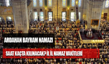 Ardahan Bayram Namazı saat kaçta kılınacak? Ardahan kurban bayramı Namazı Vakti