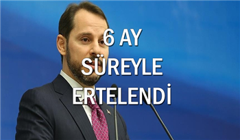 Bakan Albayrak Açıkladı! Ödemeler 6 Ay Süreyle Ertelendi