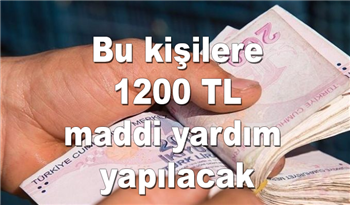 Bu kişilere 1200 TL maddi yardım yapılacak! Bu Tarihten itibaren başvuru yapanlar alabilecek