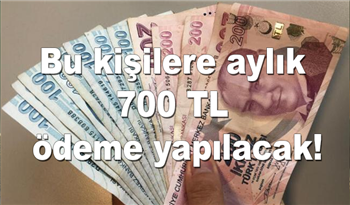 Bu kişilere aylık 700 TL ödeme yapılacak! Herkes Faydalanabilecek