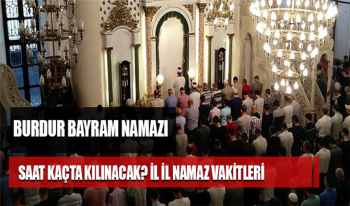 Burdur Bayram namazı saati - Burdur'da Kurban bayramı namazı saat kaçta kılınacak?