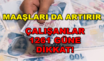 Çalışan İşçi ve Memurlar 1261 Güne Dikkat! Maaşı da Artırır