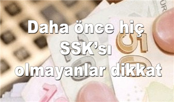 Daha önce hiç SSK’sı olmayanlar dikkat: Hiç çalışmadan emekli olabileceksiniz!