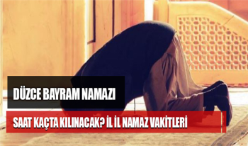 Düzce Kurban bayramı namaz saati - Düzce'de Bayram namazı saat kaçta kılınacak?