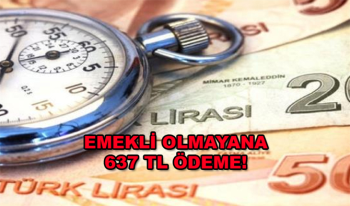 Emekli olmayana 637 Lira Ödeme onaylandı! Emekli olmasanızda parayı alabilirsiniz