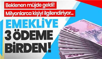 Emeklilere 28 ve 29 Temmuz’da üç ödeme daha yapılacak! İşte o ödemeler…