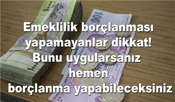 Emeklilik borçlanması yapamayanlar dikkat! Bunu uygularsanız hemen borçlanma yapabileceksiniz