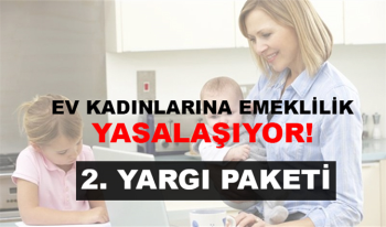 Ev Hanımlarına Emeklilik Yasalaşıyor! Çalışmayan Ev Kadınlarına Emeklilik 2. Yargı Paketine geliyor