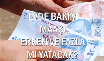 Evde Bakım Maaşı Mayıs Ayında Erken Yatacak: Zamlı Evde Bakım Maaşı mı Geliyor?