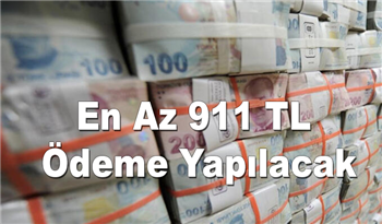 Herkesi ilgilendiriyor! En Az 911 TL ödeme yapılacak ve tarih netleşti