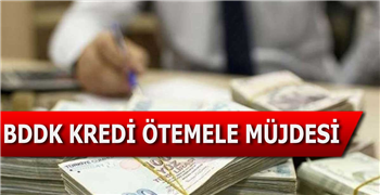 Kredilere Erteleme Mi Geliyor? BDDK Öteleme müjdesi