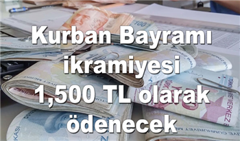 Kurban Bayramı ikramiyesi 1,500 TL olarak ödenecek olan kişiler açıklandı! Sizinde 1500 TL olabilir!