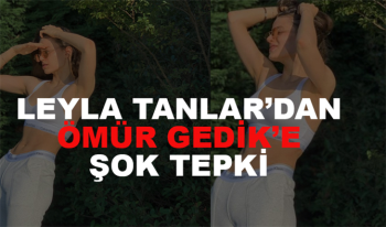 Leyla Tanlar Ömür Gedik sözlerine şok pozlar! Yürek hoplattı