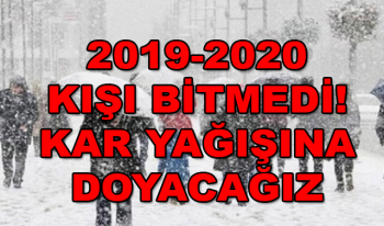 Meteoroloji açıkladı! 2019-2020 Kışı Daha Bitmedi! Yoğun Kar Yağışı Tarih Verildi