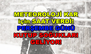 Meteoroloji Kar için Saat Verdi! Bu Gece Geliyor! Perşembe Kutup Soğukları geliyor