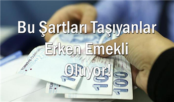 Milyonlarca Çalışanı İlgilendiriyor! Bu Şartları Taşıyanlar Erken Emekli Oluyor!