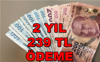 Milyonları İlgilendiriyor! 2 Yıl Düzenli 239 TL Ödeme Yapılacak