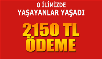 O ilimizde yaşayan milyonlar yaşadı! 2150 TL ödeme yapılacak