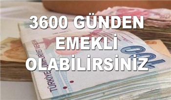 SGK'dan Emeklilik Bekleyenlere Müjde! 3600 Günden Hemen Emekli Olabilirsiniz