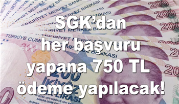 SGK’dan her başvuru yapana 750 TL ödeme yapılacak! Hemen başvuru yapın!