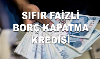 Sıfır faizli 60 bin TL borç kapatma kredisi kampanyası duyuruldu