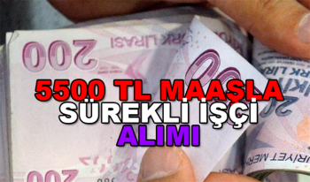 Sınavsız 5500 TL Maaşla Sürekli İşçi Alınıyor! Hemen başvurun