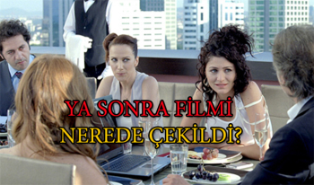 Ya Sonra Filmi ne zaman nerede çekildi? Oyuncu kadrosu ve konusu